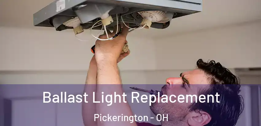 Ballast Light Replacement Pickerington - OH