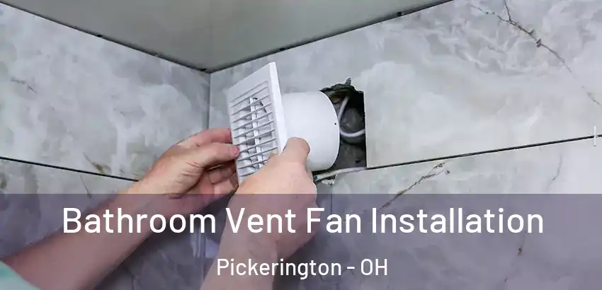  Bathroom Vent Fan Installation Pickerington - OH